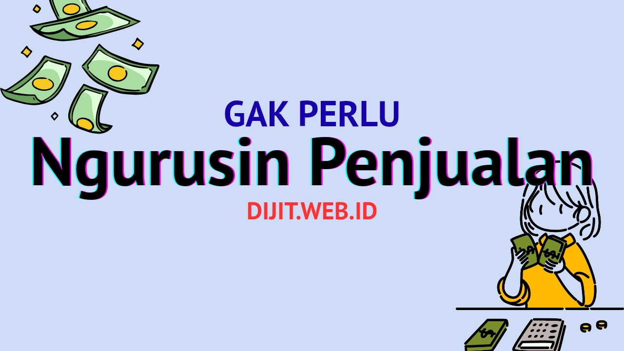 Tidak Perlu Ngurusin Penjualan
